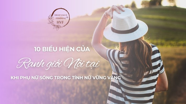 10 Biểu hiện của Ranh giới Nội tại – Khi người phụ nữ sống trong Tính Nữ vững vàng