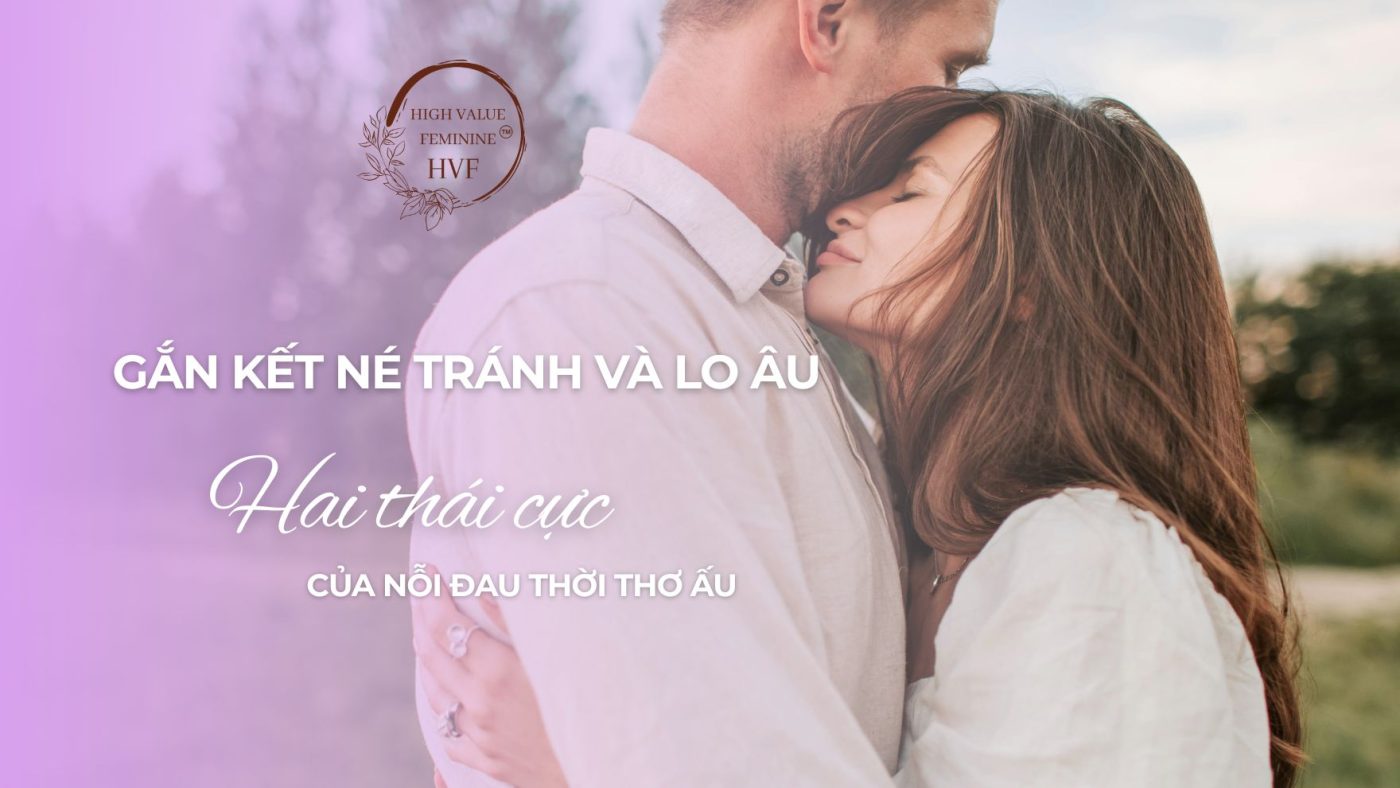 Gắn Kết Né Tránh và Lo Âu Hai Thái Cực Của Nỗi Đau Thời Thơ Ấu