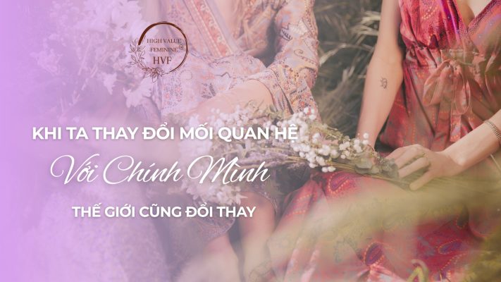 Khi Ta Thay Đổi Mối Quan Hệ Với Chính Mình, Thế Giới Cũng Đổi Thay