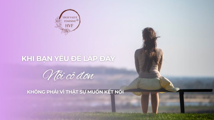Khi bạn yêu để lấp nỗi cô đơn, không phải vì thật sự muốn kết nối