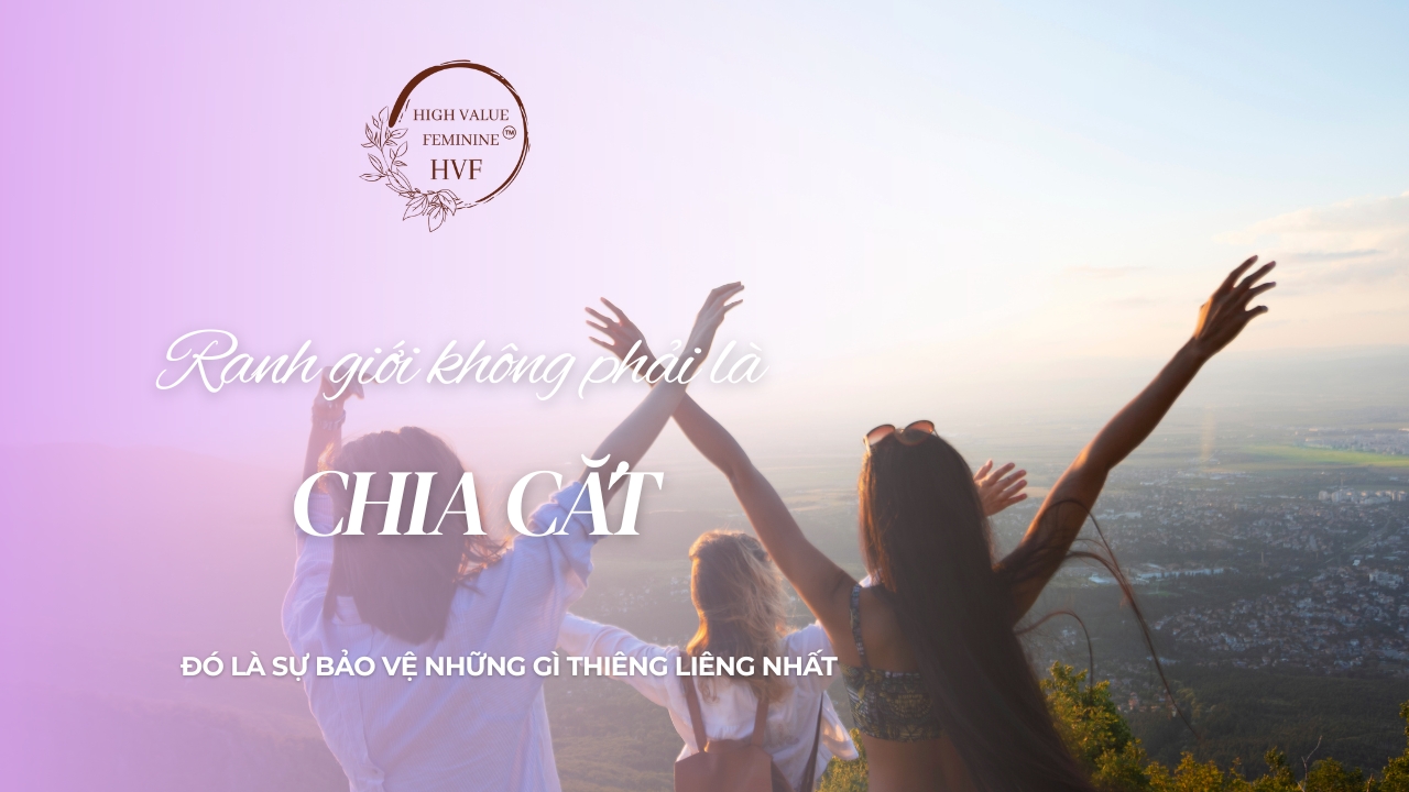 Ranh giới không phải là chia cắt – đó là sự bảo vệ những gì thiêng liêng nhất bên trong bạn.