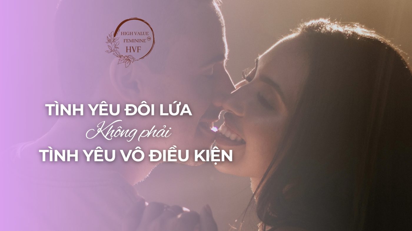 TÌNH YÊU ĐÔI LỨA KHÔNG PHẢI TÌNH YÊU VÔ ĐIỀU KIỆN 1 TÌNH YÊU ĐÔI LỨA KHÔNG PHẢI TÌNH YÊU VÔ ĐIỀU KIỆN