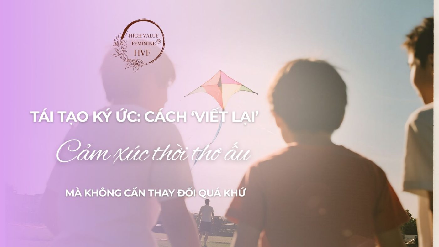 Cách ‘viết lại’ cảm xúc thời thơ ấu mà không cần thay đổi quá khứ