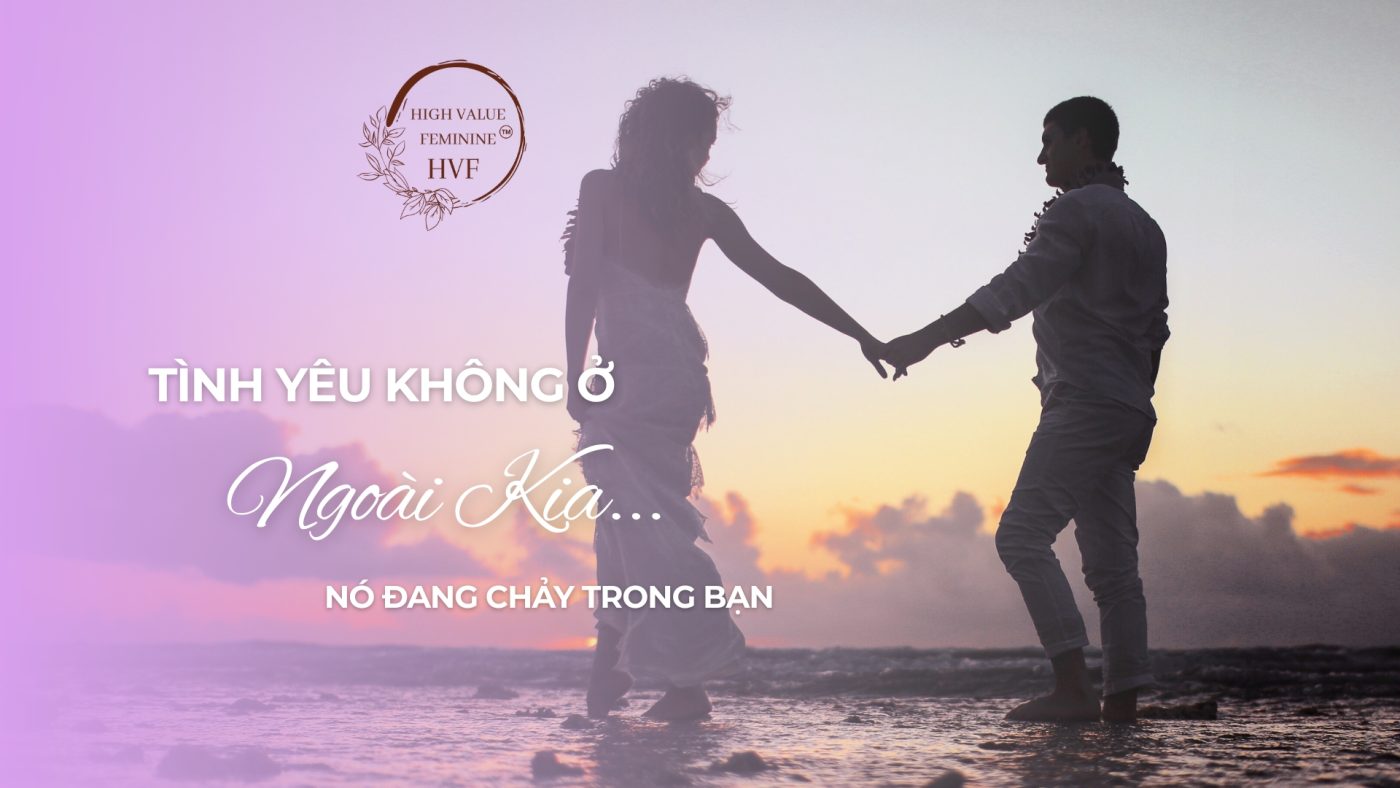 Tình Yêu Không Ở Ngoài Kia – Nó Đang Chảy Trong Bạn