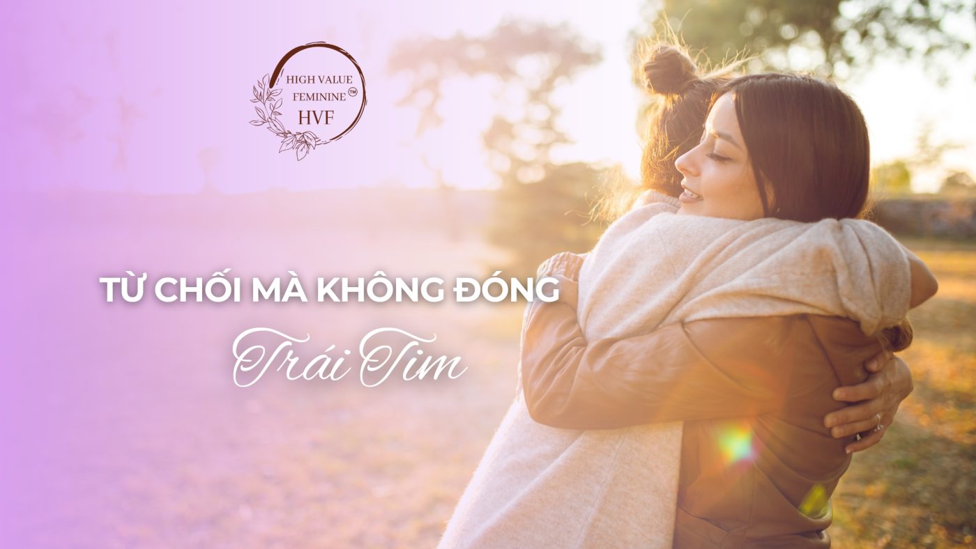 Từ Chối Mà Không Đóng Trái Tim 1 Từ Chối Mà Không Đóng Trái Tim: Nghệ Thuật Inner Boundary Trong Tính Nữ Trưởng Thành