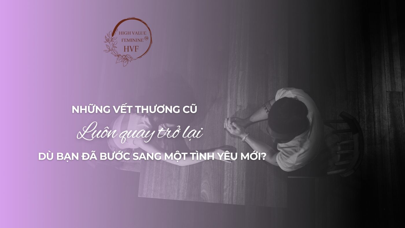 VÌ SAO NHỮNG VẾT THƯƠNG CŨ LUÔN QUAY TRỞ LẠI DÙ BẠN ĐÃ BƯỚC SANG MỘT TÌNH YÊU MỚI?