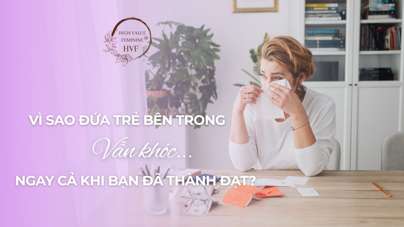 Vì sao đứa trẻ bên trong vẫn khóc ngay cả khi bạn đã thành đạt? 1 Vì sao đứa trẻ bên trong vẫn khóc ngay cả khi bạn đã thành đạt?