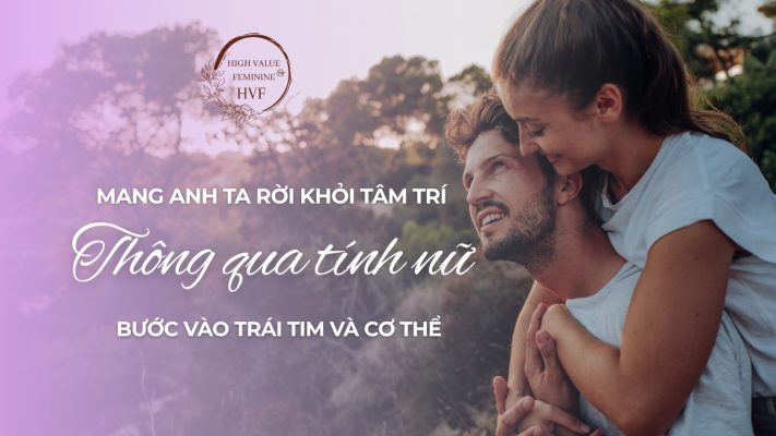 là mang anh ta rời khỏi tâm trí, bước vào trái tim và cơ thể 